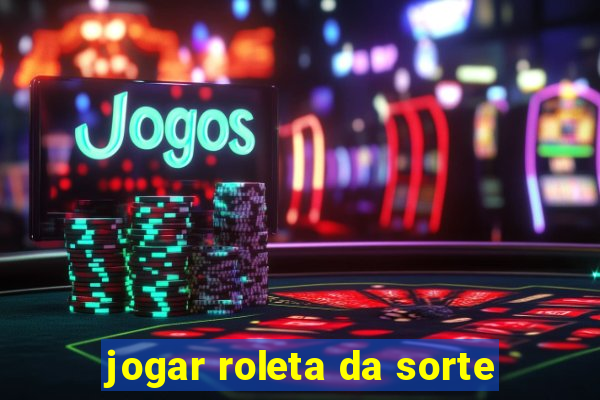 jogar roleta da sorte